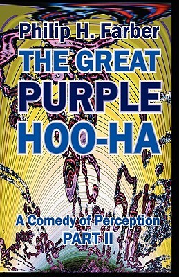 The Great Purple Hoo-Ha: A Comedy of Perception Part II by Philip H. Farber