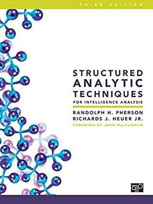Structured Analytic Techniques for Intelligence Analysis by Richards J. Heuer Jr., Randolph H. Pherson