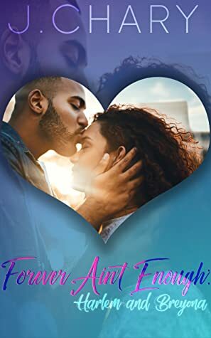 Forever Ain't Enough: Harlem & Breyona by J. Chary