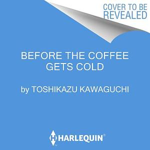 Before the Coffee Gets Cold by Toshikazu Kawaguchi