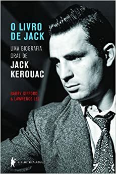 O Livro de Jack: Uma Biografia Oral de Jack Kerouac by Lawrence Lee, Barry Gifford, Bruno Gambarotto