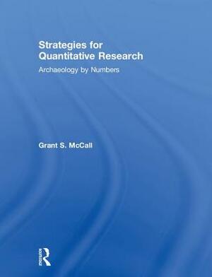 Strategies for Quantitative Research: Archaeology by Numbers by Grant S. McCall