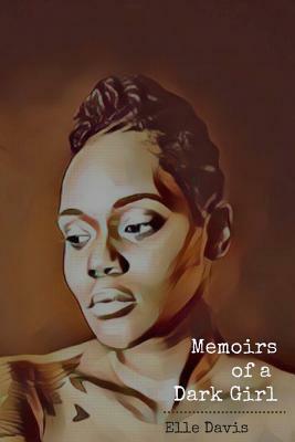 Memoirs of a Dark Girl by Elle Davis