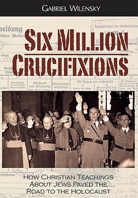 Six Million Crucifixions by Gabriel Wilensky