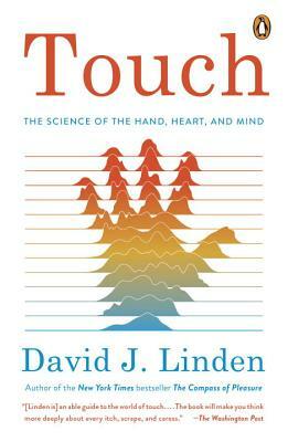 Touch: The Science of the Hand, Heart, and Mind by David J. Linden