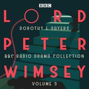 Lord Peter Wimsey: BBC Radio Drama Collection Volume 3 by Dorothy L. Sayers