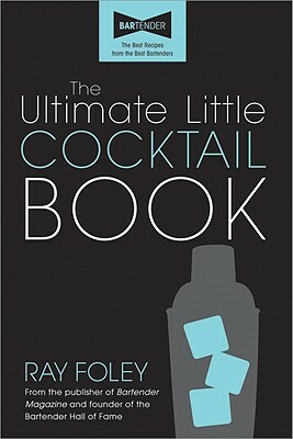 The Ultimate Little Cocktail Book by Ray Foley