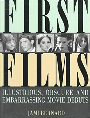 First Films: Illustrious, Obscure, and Embarrassing Movie Debuts by Jami Bernard