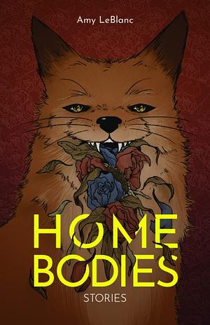 Homebodies: Stories by Amy LeBlanc