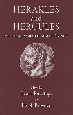 Herakles and Hercules: Exploring a Graeco-Roman Divinity by Louis Rawlings