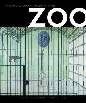 Zoo: A History of Zoological Gardens in the West by Élisabeth Hardouin-Fugier, Éric Baratay