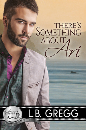 There's Something About Ari by L.B. Gregg
