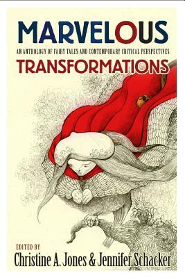 Marvelous Transformations: An Anthology of Fairy Tales and Contemporary Critical Perspectives by 