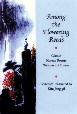 Among the Flowering Reeds: Classic Korean Poems Written in Chinese by 