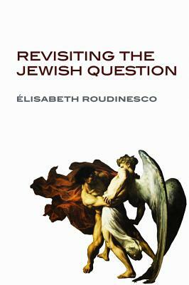 Revisiting the Jewish Question by Élisabeth Roudinesco