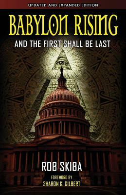 Babylon Rising (updated and expanded): And The First Shall Be Last by Rob Skiba