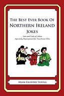 The Best Ever Book of Northern Ireland Jokes: Lots and Lots of Jokes Specially Repurposed for You-Know-Who by Mark Young