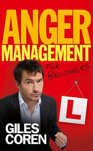 Anger Management for Beginners: A Self-Help Course in 70 Lessons by Giles Coren