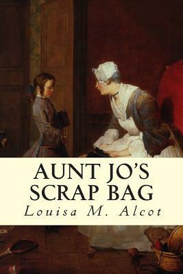 Aunt Jo's Scrap Bag by Louisa M. Alcot