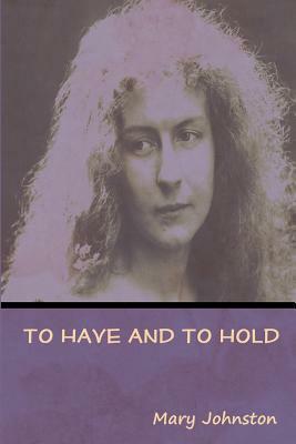 To Have and To Hold by Mary Johnston