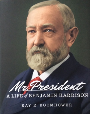 Mr. President: A Life of Benjamin Harrison by Ray E. Boomhower
