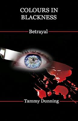 Colours In Blackness: Betrayal by Tammy Dunning