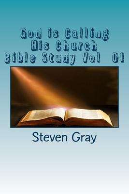 God is Calling His Church: Bible Study vol 1 by Steven Gray