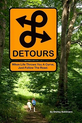 Detours: When life throws you a curve, just follow the road by Shirley Bahlmann