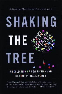 Shaking the Tree: A Collection of New Fiction and Memoir by Black Women by Nana-Ama Danquah, Nana-Ama Danquah