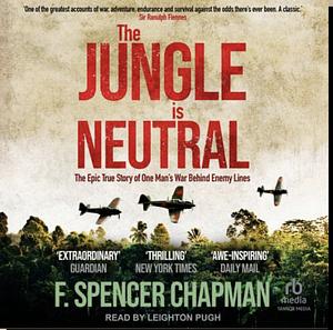 The Jungle Is Neutral by F. Spencer Chapman