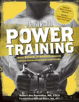 Men's Health Power Training: Build Bigger, Stronger Muscles Through Performance-Based Conditioning by Robert Dos Remedios, Editors of Men's Health Magazi