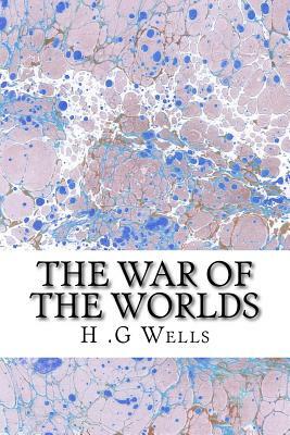 The War of The Worlds: (H.G Wells Classics Collection) by H.G. Wells