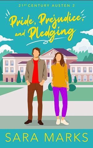 Pride, Prejudice, and Pledging: A Modern Retelling of Jane Austen's Pride and Prejudice by Sara Marks