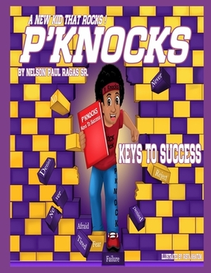 P'Knocks, A New Kid That Rocks!: Keys To Success by Nelson Paul Ragas Sr