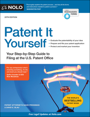 Patent It Yourself: Your Step-By-Step Guide to Filing at the U.S. Patent Office by David E. Blau, David Pressman