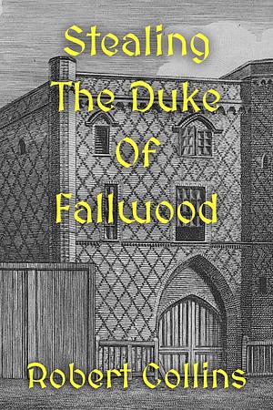 Stealing the Duke of Fallwood by Robert L. Collins