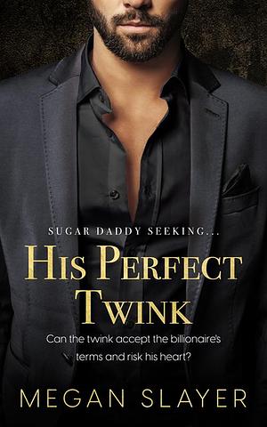 His Perfect Twink by Megan Slayer, Megan Slayer