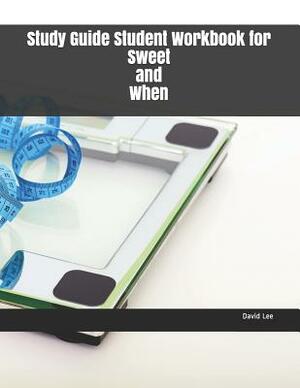 Study Guide Student Workbook for Sweet and When by David Lee