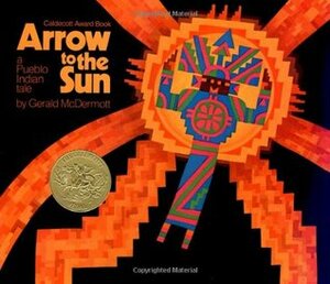 Arrow to the Sun: A Pueblo Indian Tale by Gerald McDermott