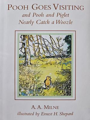 Pooh Goes Visiting and Pooh and Piglet Nearly Catch a Woozle by A. A Milne