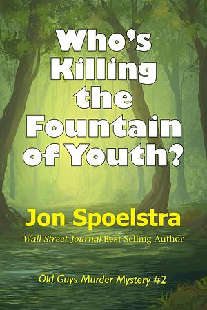 Who's Killing the Fountain of Youth?: by Jon Spoelstra, Jon Spoelstra