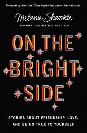 On the Bright Side: Stories about Friendship, Love, and Being True to Yourself by Melanie Shankle