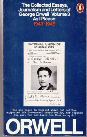 The Collected Essays, Journalism And Letters Of George Orwell Volume 3 As I Please 1943-1945 by George Orwell
