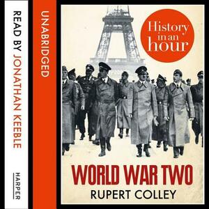 World War Two: History in an Hour by Rupert Colley