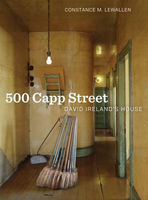 500 Capp Street: David Ireland's House by Constance M. Lewallen