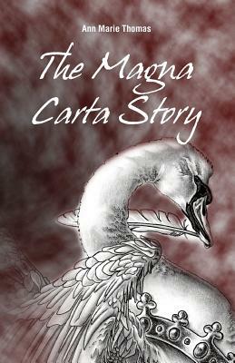 The Magna Carta Story: The Layman's Guide by Ann Marie Thomas