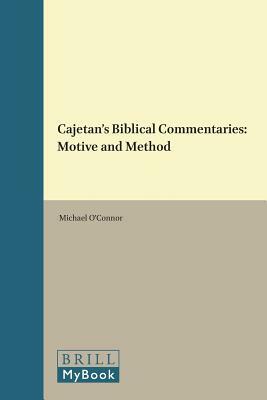 Cajetan's Biblical Commentaries: Motive and Method by Michael O'Connor