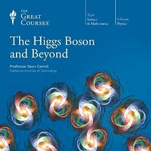 The Higgs Boson and Beyond by Sean Carroll