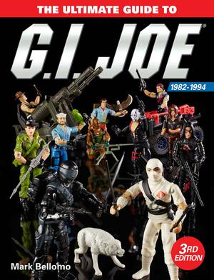 The Ultimate Guide to G.I. Joe 1982-1994 by Mark Bellomo