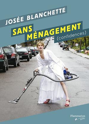 Sans ménagement by Josée Blanchette